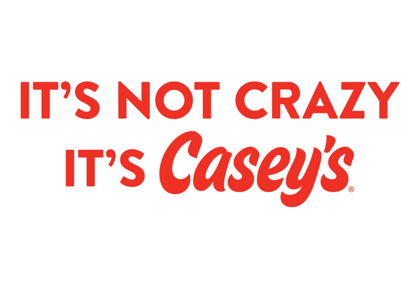 it's not crazy it's casey's brand campaign